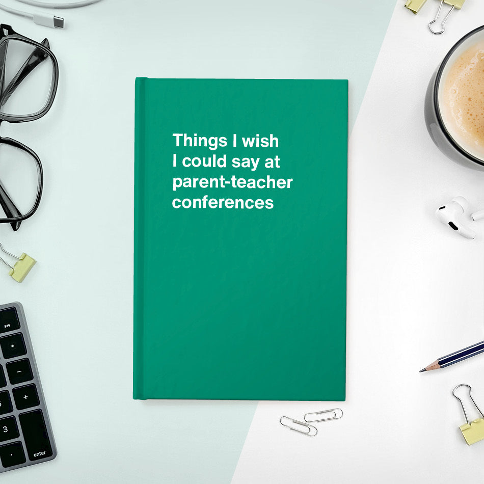 
                  
                    A funny notebook from WTF Notebooks® entitled "Things I wish I could say at parent-teacher conferences"
                  
                