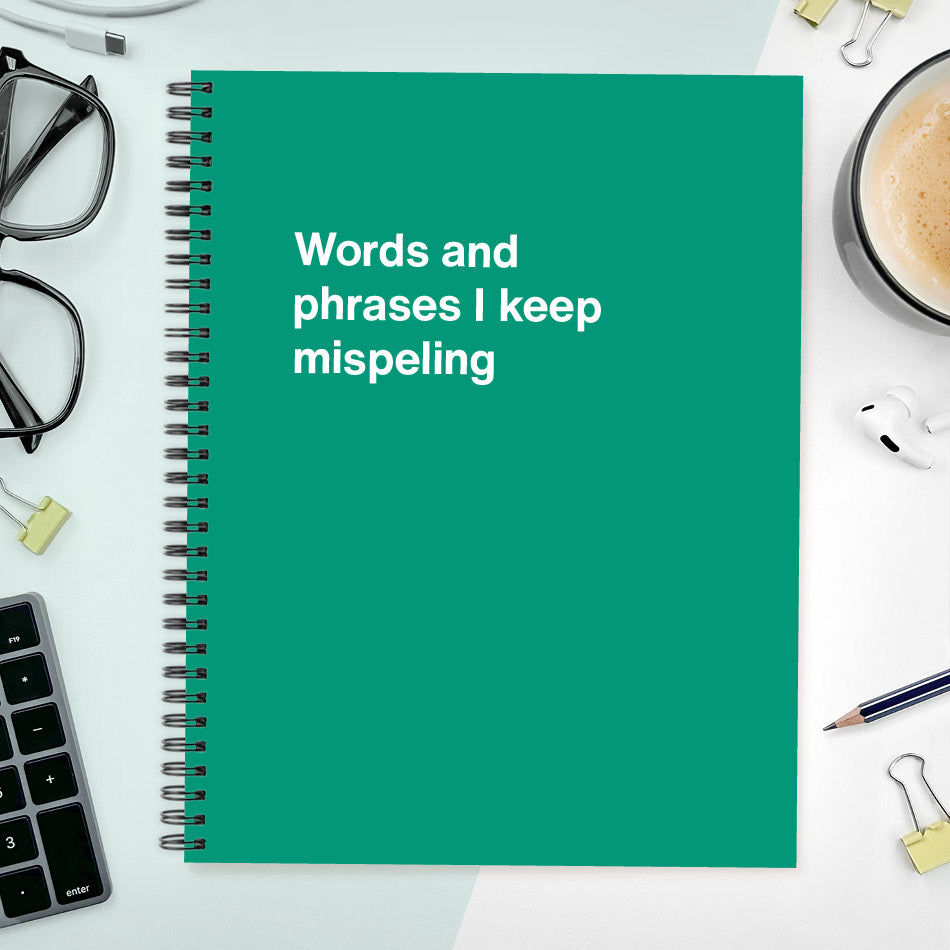 
                  
                    A funny notebook from WTF Notebooks® entitled "Words and phrases I keep mispeling"
                  
                