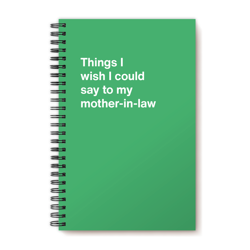 A funny notebook from WTF Notebooks® entitled "Things I wish I could say to my mother-in-law"