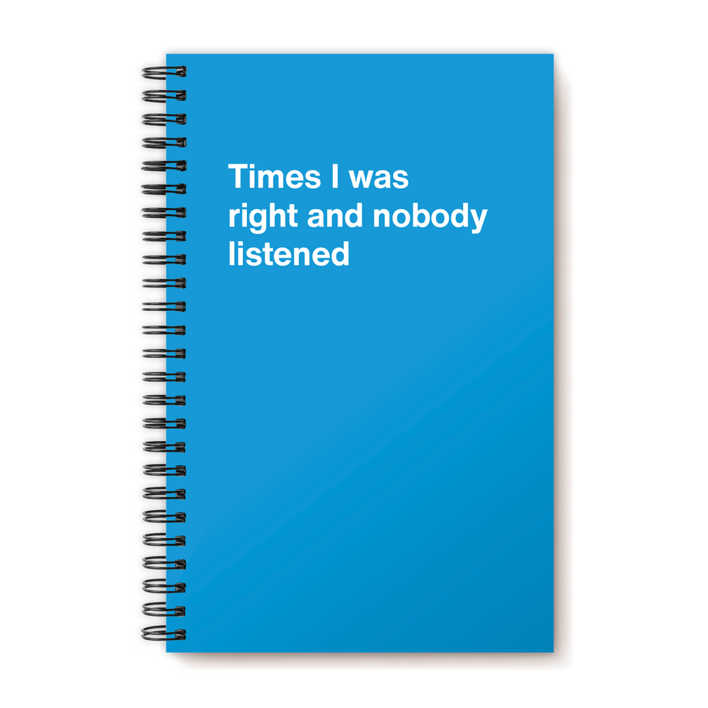 
                  
                    A funny notebook from WTF Notebooks® entitled "Times I was right and nobody listened"
                  
                