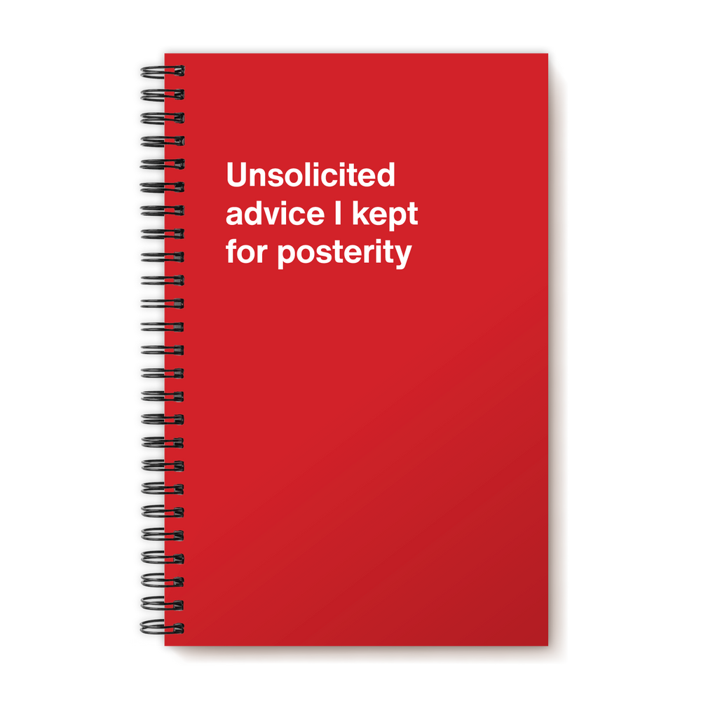 A funny notebook from WTF Notebooks® entitled "Unsolicited advice I kept for posterity"